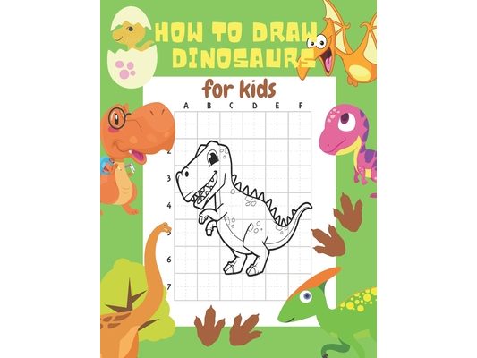 How to Draw Dinosaurs for Kids: 24 Cute Dinosaur Illustrations. How to Draw for Kids Step by Step. How to Draw all the Things for Kids