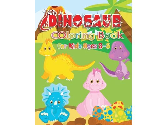 Dinosaur Coloring Book For Kids Ages 3-5: Great Gift for Boys & Girls - Coloring Fun - Designed Each Page To Be Entertaining And Suitable For Children