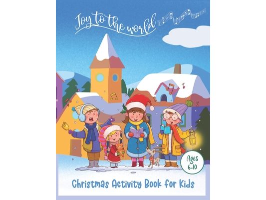 Christmas Activity Book for Kids: Joy to the World, Hours of FUN with 50 Pages of Holiday Activites for Kids Ages 6-10
