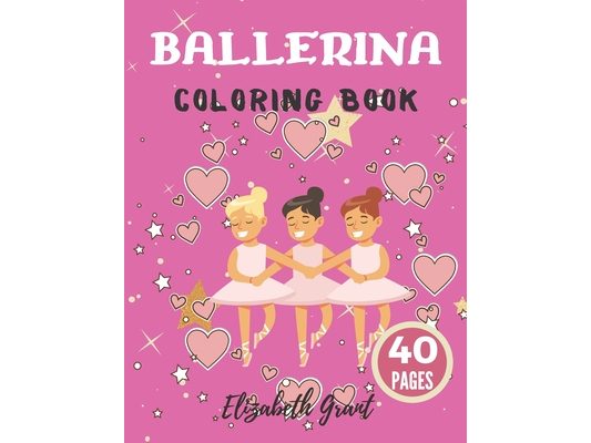 Ballerina Coloring Book: Ballerina Coloring Book: Ballet Cute Princess Activity Fun Dancer Amazing Gift For Girls Age 2-4