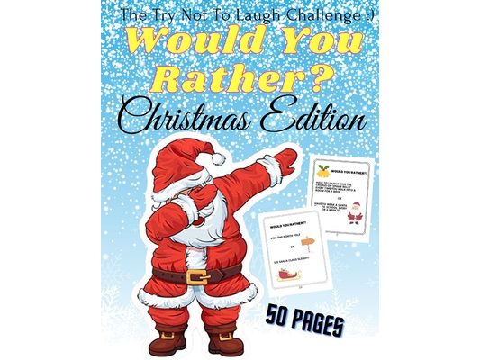 Would You Rather Christmas Edition The Try Not To Laugh: A Fun For The Family in Christmas Activity Book For Girls And Boys Ages 6-12