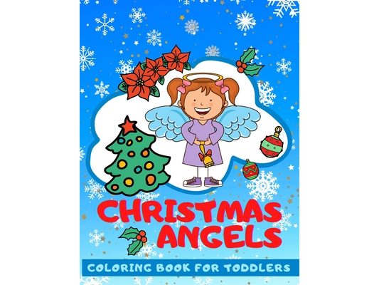 Christmas Angels COLORING BOOK FOR TODDLERS: Cute Angels Illustration for Kids 2-6 Ages The First Christmas Coloring Book for Baby.
