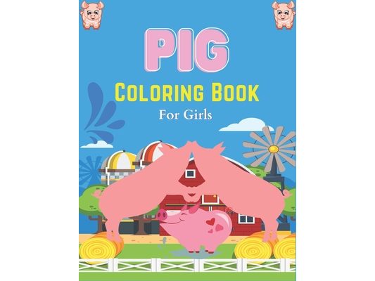 Pig Coloring Book For Girls: A Cute Kids Animal Coloring Books, Unique Gift for Pig Lovers