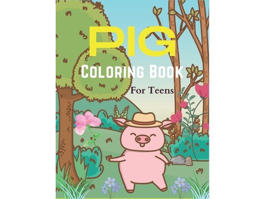 Pig Coloring Book For Teens: A Cute Animal Stress-relief Coloring Book For Adults and Grown-ups