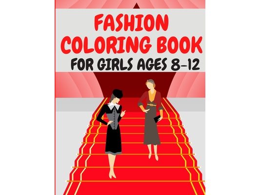 Fashion Coloring Book for Girls Ages 8-12: For the Paris Desing Adults Women Gifts Style Tenn Chrirden Cute Jumbo
