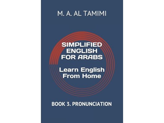 SIMPLIFIED ENGLISH FOR ARABS Learn English From Home: Book 3. Pronunciation
