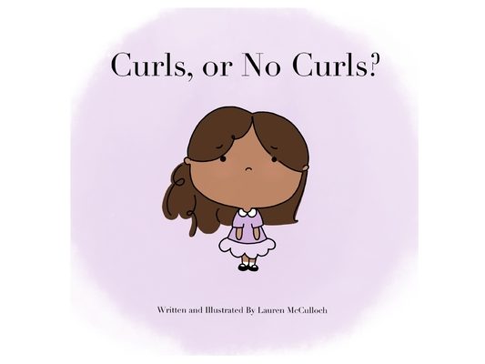 Curls or No Curls: Written and Illustrated by Lauren McCulloch