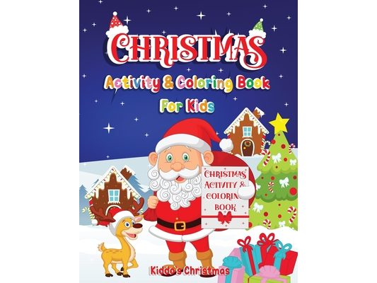 Christmas Activity & Coloring Book For Kids: Amazing Christmas Activity & Coloring book for all the kids in the world - Cute Christmas Gift for Toddle