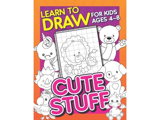 Learn To Draw For Kids Ages 4-8: Cute Stuff: Drawing Grid Activity Book for Kids to Draw Cute Cartoons & Color Them In!