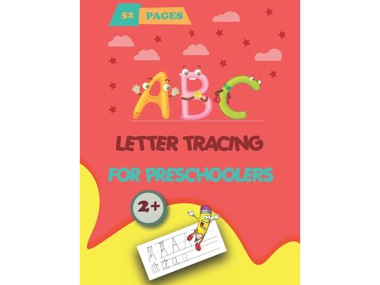 ABC Letter Tracing for Preschoolers: A Fun Book to Practice Writing for Kids Ages 2+