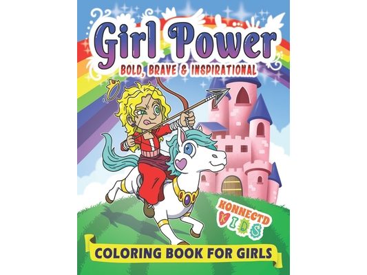Girl Power: Bold, Brave & Inspirational Coloring Book for Girls