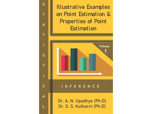 Statistical Inference: Illustrative Examples on Point Estimation & Properties of Point Estimation