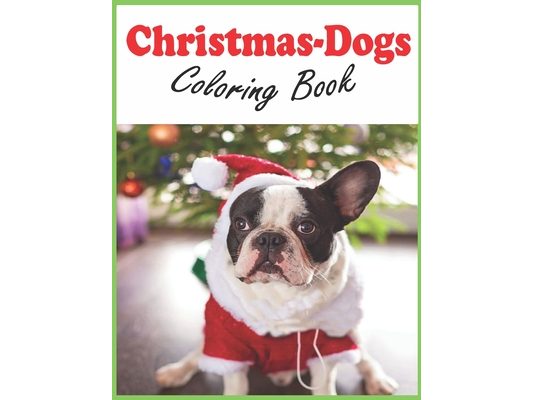 Christmas-Dogs Coloring Book: Christmas-Dogs Coloring Book cute puppies for kids and adults