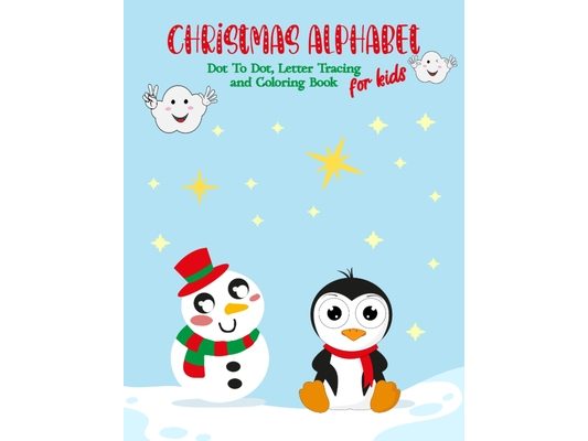 Christmas Alphabet Dot To Dot, Letter Tracing and Coloring Book For Kids: Fun and Easy Children's Christmas Alphabet and Coloring Book for Preschooler