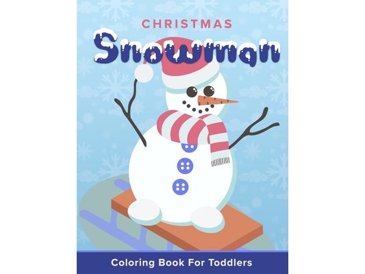 Christmas Snowman Coloring Book For Toddlers: Xmas Holiday Gift Book For Young Children With Over 20 Cute Snow Men Easy Coloring Pages Perfect Stockin