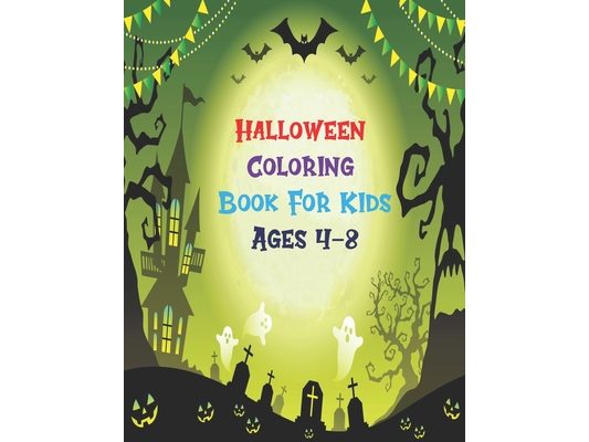 Halloween Coloring Book For Kids Ages 4-8: 100 Coloring Pages for Preschoolers, Toddlers, Children.Halloween Designs Including Witches, Ghosts, Haunte