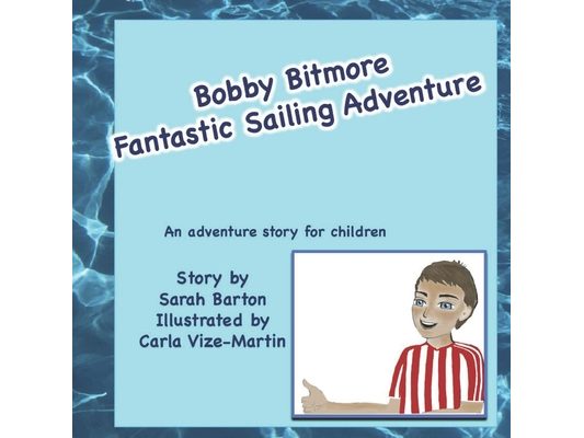 Bobby Bitmore Fantastic Sailing Adventure: Fantastic sailing adventure story for children