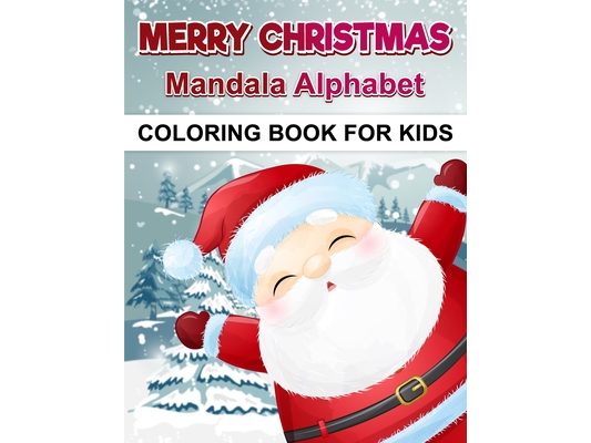 Merry Christmas Mandala Alphabet Coloring Book For Kids: Completely Mandala Alphabet Learning and Coloring Book for Kids, Children, Toddlers, Christma
