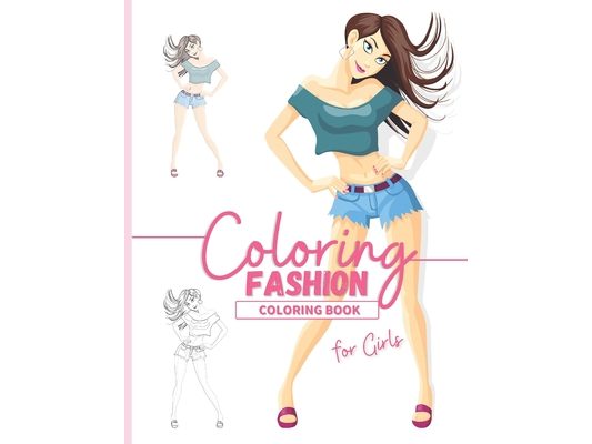 Coloring Book: A Beautiful Fashion Coloring Book For Girls I Coloring Book For Girls With Beautiful Fashion Designs to Personalize I