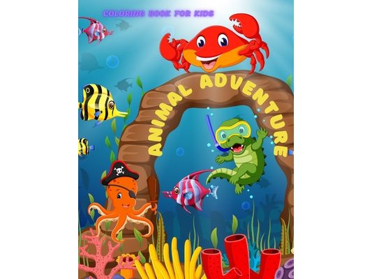 Animal Adventure - Coloring Book for Kids: 100 Amazing Coloring Pages for Boys & Girls
