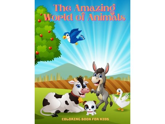 The Amazing World of Animals - Coloring Book For Kids: Sea Animals, Farm Animals, Jungle Animals, Woodland Animals and Circus Animals