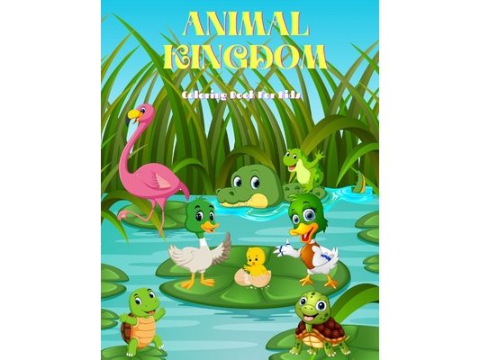 Animal Kingdom - Coloring Book for Kids: Sea Animals, Farm Animals, Jungle Animals, Woodland Animals and Circus Animals