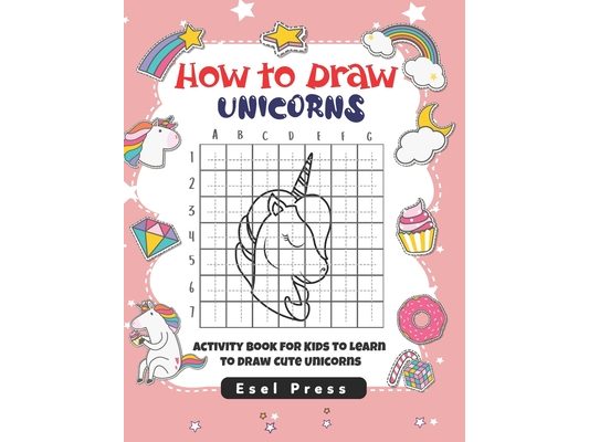 How to Draw Unicorns: Activity Book for Kids to Learn to Draw Cute Unicorns, Simple Unicorn Drawing, Drawing Activity Book