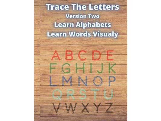 Trace The Letters Version Two: Learn English Alphabets & Words. Practice Writing Aa to Zz By Tracing Letters. 16 Pictures Per Letter For Easy Recogni