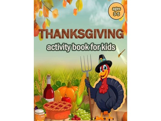 Thanksgiving Activity Book for Kids Ages 2-5: 100 ACTIVITY PAGES - COLORING, RIDDLES, MAZES, SEARCH WORD, A Fun Learning Activity for Boys, Girls, Tod