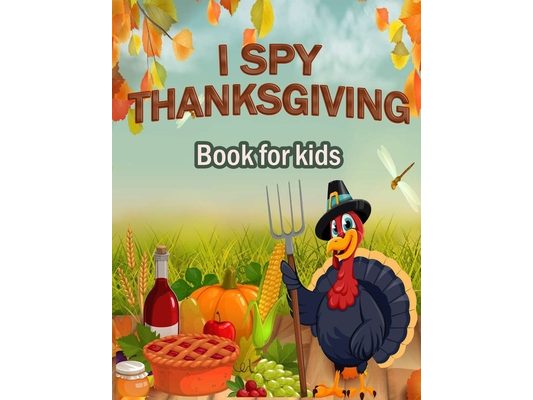 I Spy Thanksgiving Book for Kids: 100 ACTIVITY PAGES - COLORING, RIDDLES, MAZES, SEARCH WORD, A Fun Learning Activity for Boys, Girls, Toddlers and pr