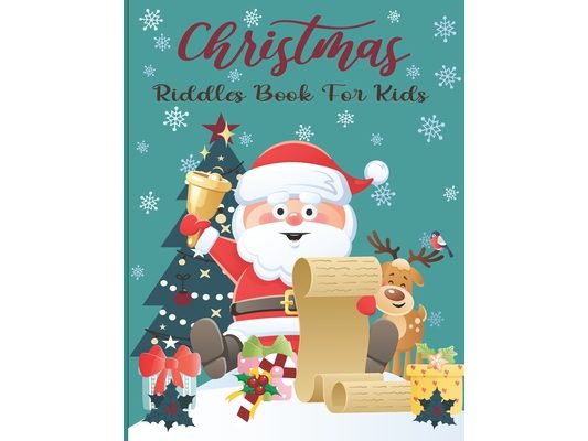 Christmas Riddles Book For Kids: A Fun and Interactive Riddles Book for Boys, Girls, The Whole Family - 80 Funny & Silly Riddles to Celebrate Christma