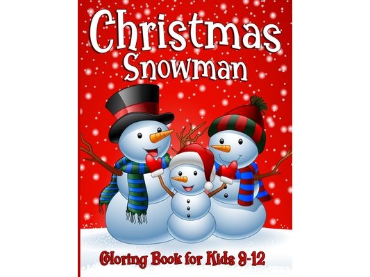 Snowman Coloring Book For Kids Ages 8-12: 50 Fun Unique Christmas Coloring Pages for Children of all Ages from Toddlers to Adults