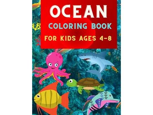 Ocean coloring book for kids ages 4-8: Great relaxation coloring book for kids & toddlers: Sea Life Coloring Book, For boys & girls