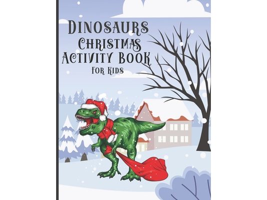 Dinosaur Christmas Activity Book for Kids: Colorings Pages, Mazes, Spot the differences, Connect the dots, Search Words funny education games for todd