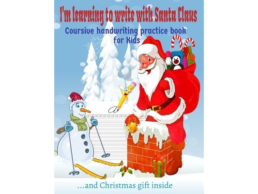 I'm learning to write with Santa Claus.: Coursive Handwriting Practice Workbook for Kids and Beginners letter tracing book