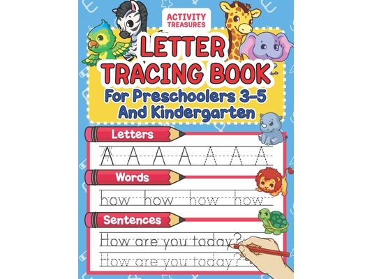 Letter Tracing Book For Preschoolers 3-5 And Kindergarten: Perfect Preschool Practice Workbook With Shapes, Letters, Sight Words And Sentences For Pre