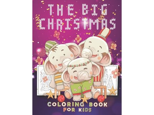 The Big Christmas Coloring Book for Kids: Elephant cover design Christmas Coloring Pages for Kids, children's, toddlers- Santa Claus, Reindeer, Snowme