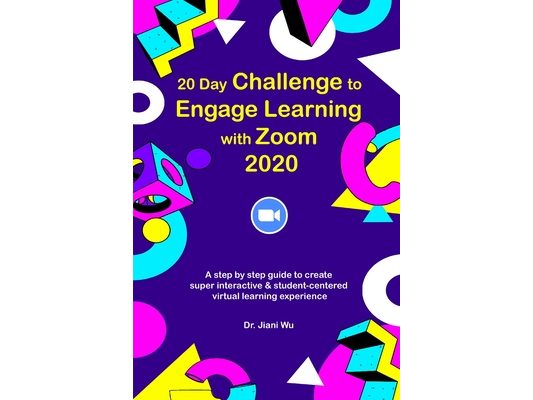 20 Day Challenge to Engage Learning with Zoom 2020: A Step by Step Guide to Create Super Interactive and Student-Centered Virtual Learning Experience