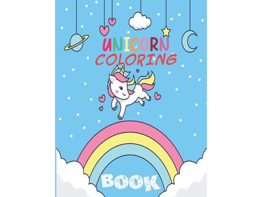 Unicorn Coloring Book: Featuring Super Cute and Adorable Unicorns for kids Ages 5-8