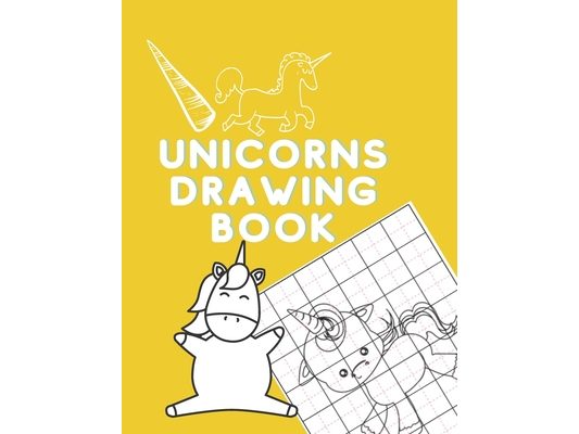 Unicorns Drawing Book: How to Draw Unicorns (Step-by-Step Drawing and Activity Book for Kids to Learn to Draw Cute Stuff)