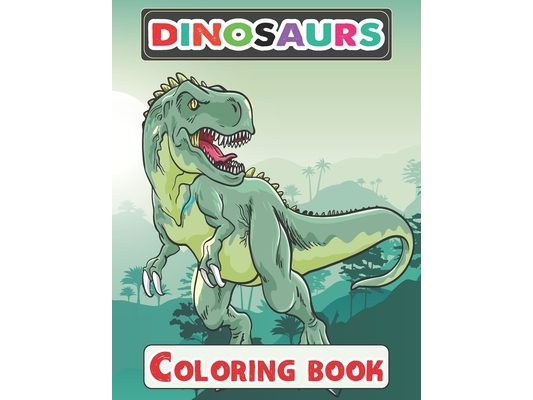 Dinosaurs Coloring Book: Great Gift for Boys & Girls, Dinosaurs Coloring and Animal Activity Book for Children, Boys or Girls, 70 Pages, 8.5 by 11 inc