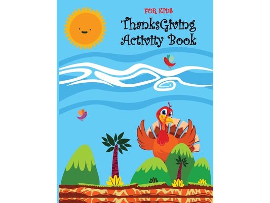 Thanksgiving Activity Book for Kids: Thanksgiving Activity Book for kids Fun for All Ages - Super Fun Thanksgiving Activities, Coloring Pages, Mazes,