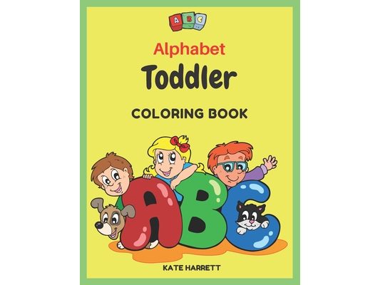 Alphabet Toddler Coloring Book: Color the letters and funny pictures for kids ages 2-5