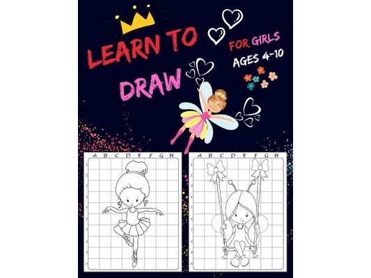 Learn To Draw For Girls Ages 4-10: Drawing Grid Activity Books for Kids To Draw Girls Cartoons