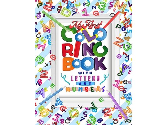 My First Coloring Book with Letters and Numbers: Coloring Book, Letters, Numbers, Coloring book for Kids, Little Animals, Shapes, Colors, with picture
