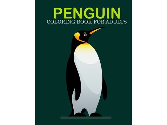 Penguin coloring book for adults: An Adult Coloring Book With Stress-relif, Easy, and Relaxing Coloring Pages