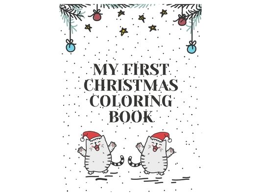 My First Christmas Coloring Book: Fun Children Gift or Present for Kids and Toddlers with Santa Claus, Snowman and More.