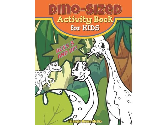 Dino-Sized Activity Book for Kids: Dinosaur Coloring, Mazes, Matching, and Dot-to-Dot Games and More for all ages