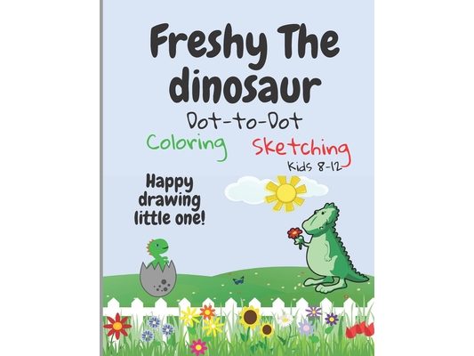 Freshy The Dinosaur - Dot-To-Dot/Coloring/sketching: Happy drawing little one!