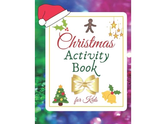 Christmas Activity Book for Kids: Xmas Workbook for Children - Puzzles, Mazes, Dot to Dot Alphabet, Crosswords and Sudoku.